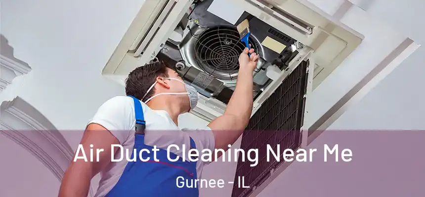  Air Duct Cleaning Near Me Gurnee - IL