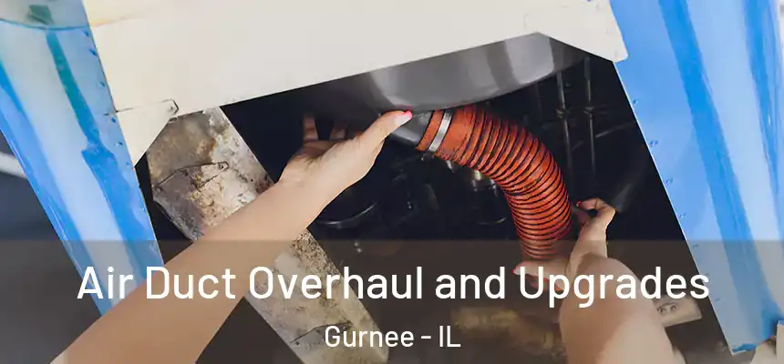 Air Duct Overhaul and Upgrades Gurnee - IL