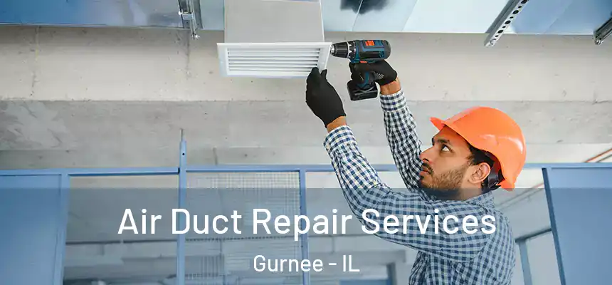 Air Duct Repair Services Gurnee - IL