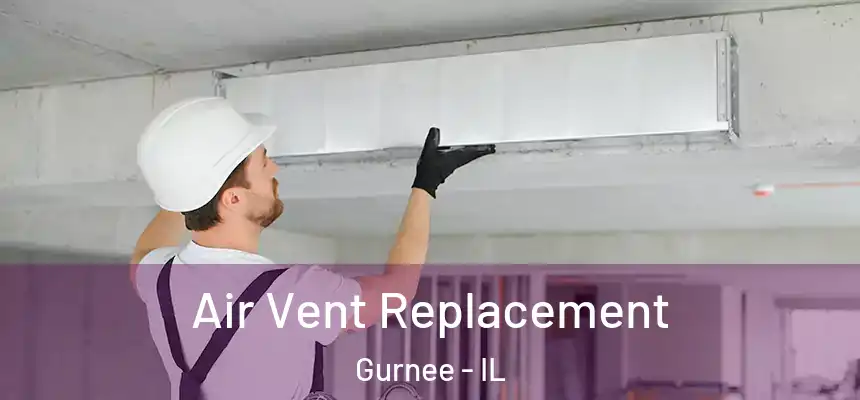 Air Vent Replacement Gurnee - IL