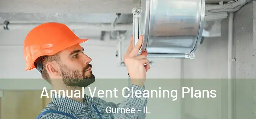 Annual Vent Cleaning Plans Gurnee - IL
