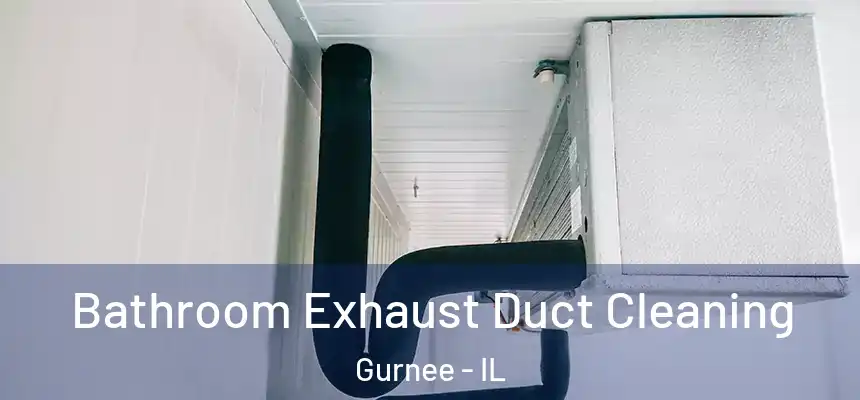 Bathroom Exhaust Duct Cleaning Gurnee - IL