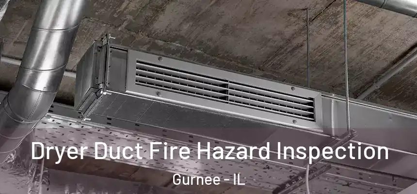 Dryer Duct Fire Hazard Inspection Gurnee - IL