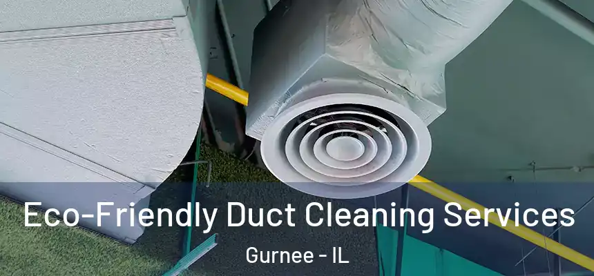 Eco-Friendly Duct Cleaning Services Gurnee - IL