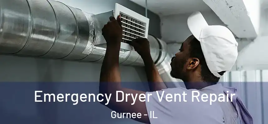 Emergency Dryer Vent Repair Gurnee - IL