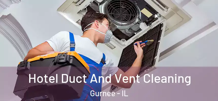 Hotel Duct And Vent Cleaning Gurnee - IL