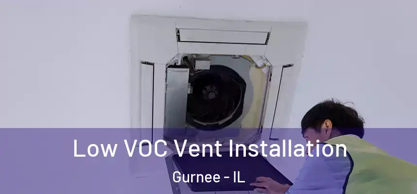  Low VOC Vent Installation Gurnee - IL