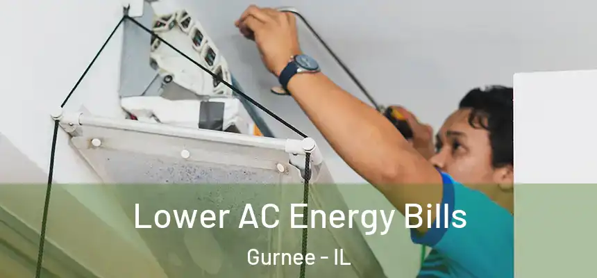  Lower AC Energy Bills Gurnee - IL