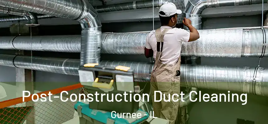 Post-Construction Duct Cleaning Gurnee - IL