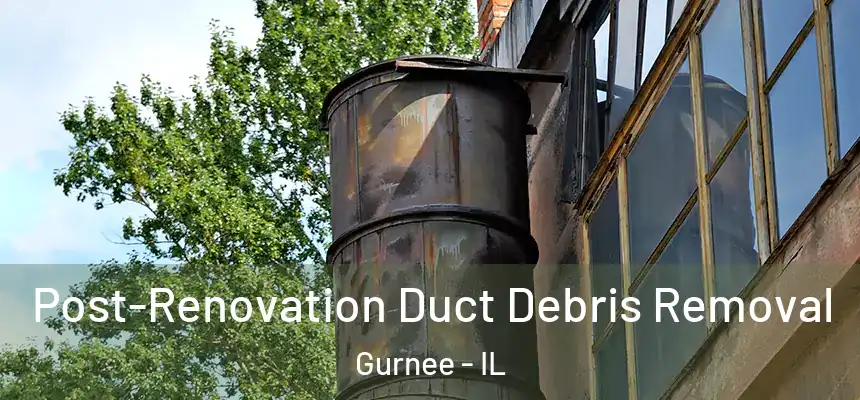 Post-Renovation Duct Debris Removal Gurnee - IL