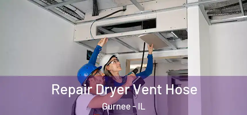 Repair Dryer Vent Hose Gurnee - IL