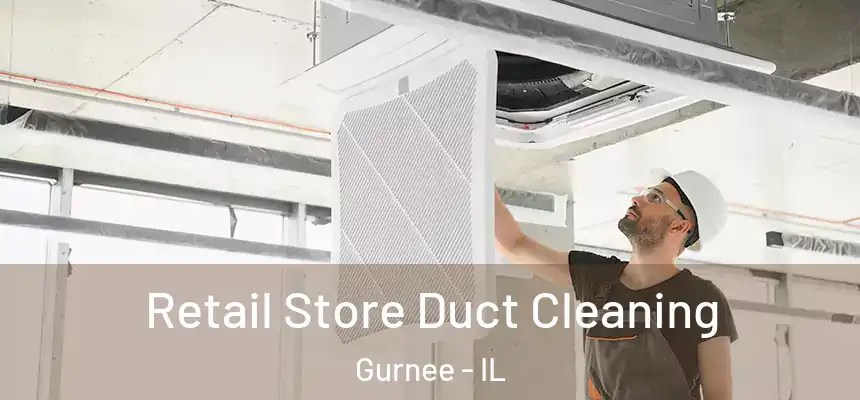 Retail Store Duct Cleaning Gurnee - IL