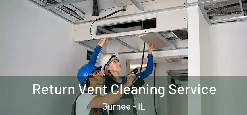 Return Vent Cleaning Service Gurnee - IL