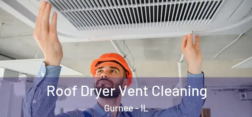 Roof Dryer Vent Cleaning Gurnee - IL