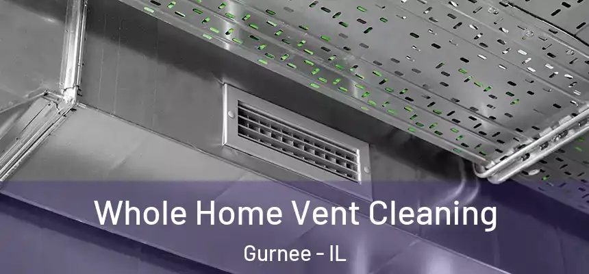 Whole Home Vent Cleaning Gurnee - IL